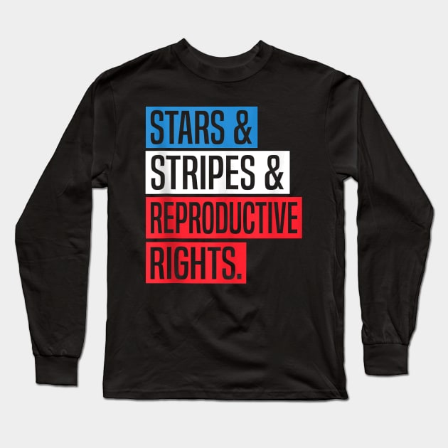 Stars Stripes And Reproductive Rights Pro Choice 4th Of July Long Sleeve T-Shirt by Roberto C Briseno